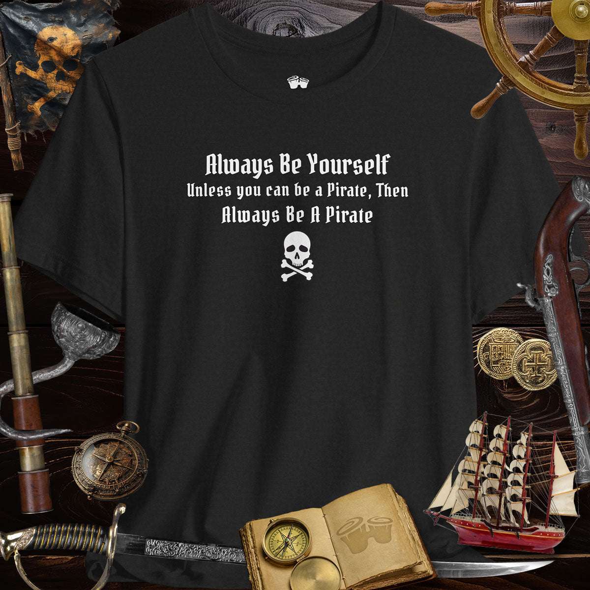 Always Be Yourself Funny Pirate T-Shirt with skull and crossbones design, perfect for playful swashbucklers.