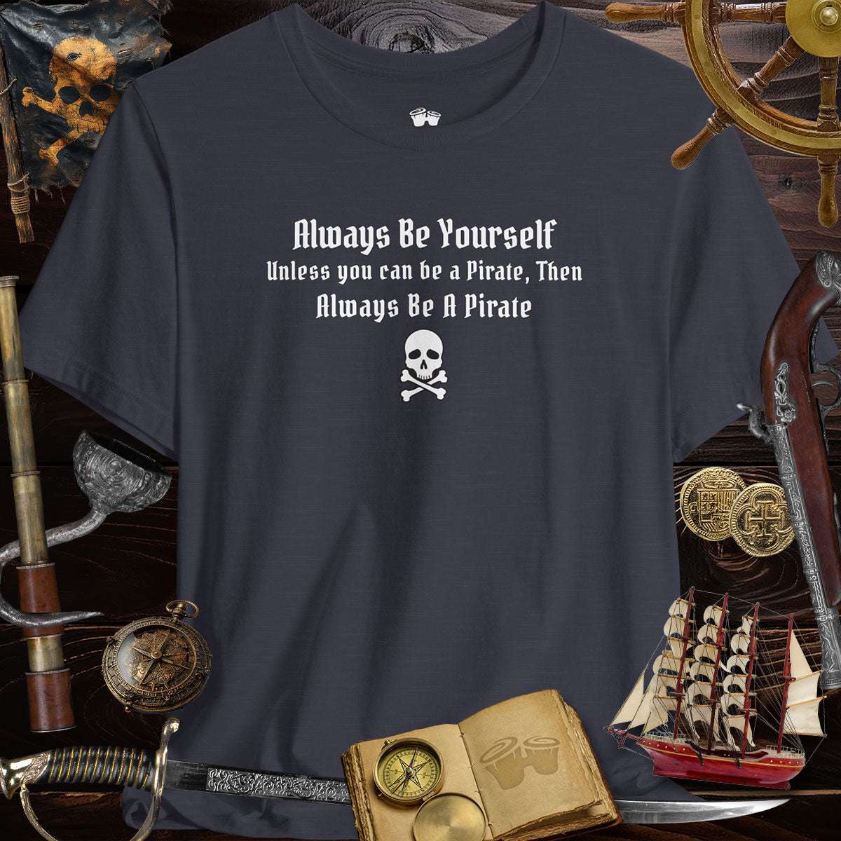 Always Be Yourself | Funny Pirate T-Shirt design featuring a skull graphic and pirate-themed props.