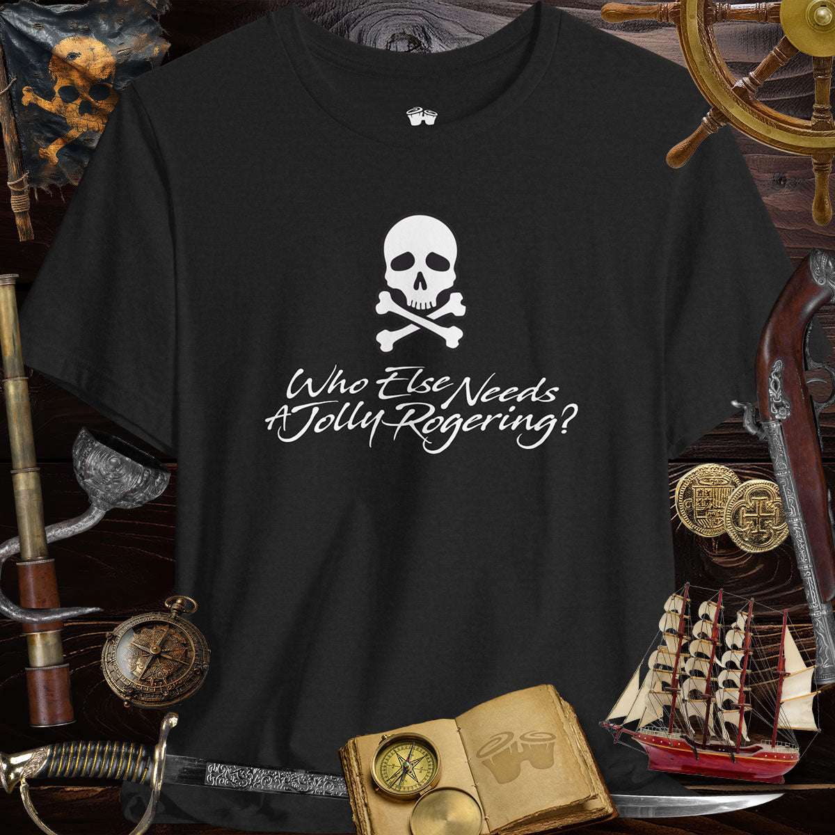 Funny Pirate Tee with skull graphic saying 'Who Else Needs A Jolly Rogering?' perfect for pirate enthusiasts.