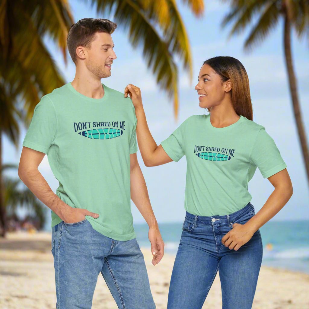 Don't Shred On Me | Bella Canvas | Surfer Tee 🤙 T-Shirts