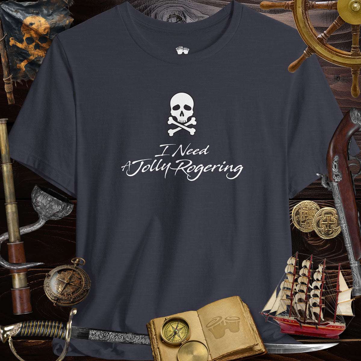 Funny pirate T-Shirt featuring 'I Need A Jolly Rogering' with a skull and crossbones design.
