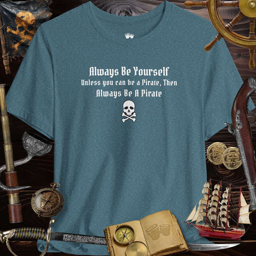 Always Be Yourself | Funny Pirate T-Shirt featuring skull design, perfect for playful swashbucklers!