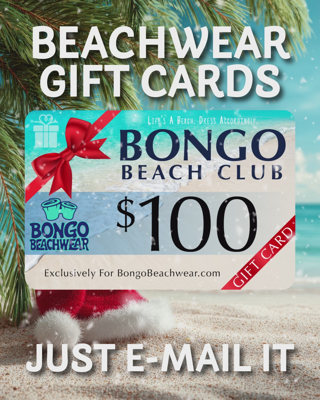 Snowy beach with a santa hat in the sand with an announcement across the top of the page "Beachwear Gift Cards"  in the middle an image of a virtual Bongo Beachwear Gift Card. The Numbers chang from $25 $50 $75 $100 the a simple call to action. Just E-Mail It 